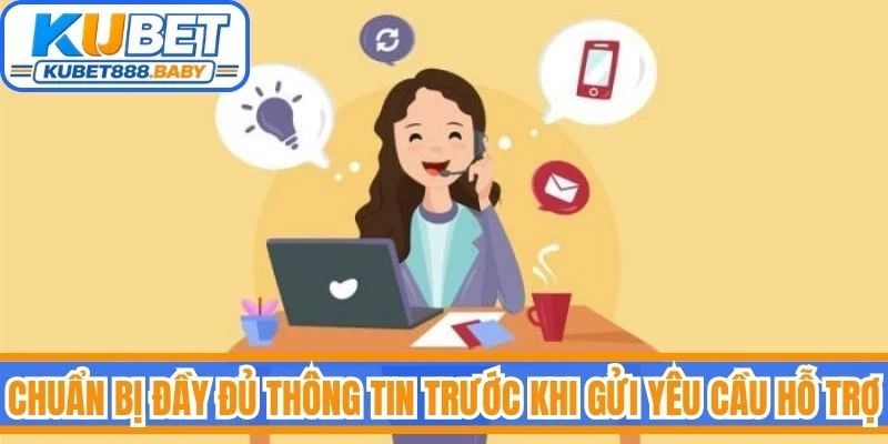 Chuẩn bị đầy đủ thông tin trước khi gửi yêu cầu hỗ trợ