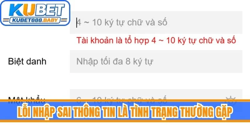 Lỗi nhập sai thông tin là tình trạng thường gặp khi thực hiện đăng ký Kubet