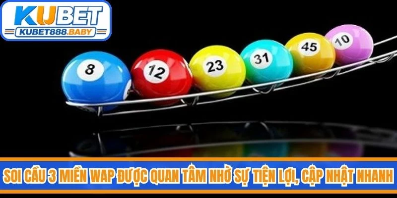 Soi cầu 3 miền Wap được quan tâm nhờ sự tiện lợi, khả năng cập nhật nhanh 