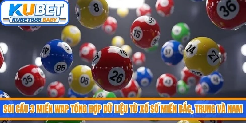 Soi cầu 3 miền Wap tập trung tổng hợp dữ liệu từ xổ số miền Bắc, Trung và Nam