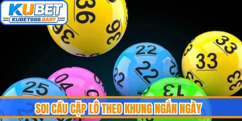Soi cầu cặp lô theo khung ngắn ngày  